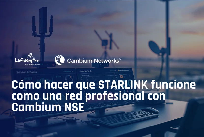 Cómo hacer que Starlink funcione como una red profesional con Cambium Networks NSE